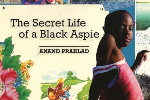 Anand Prahlad - Memoir the secret life of a black aspie